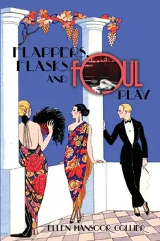 Flappers, Flasks and Foul Play, Paperback/Ellen Mansoor Collier