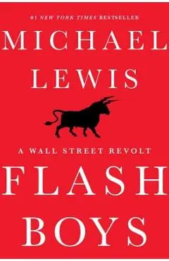 Flash Boys: A Wall Street Revolt - Michael Lewis