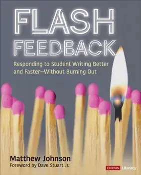 Flash Feedback [Grades 6-12]. Responding to Student Writing Better and Faster - Without Burning Out, Paperback/Matthew M. Johnson