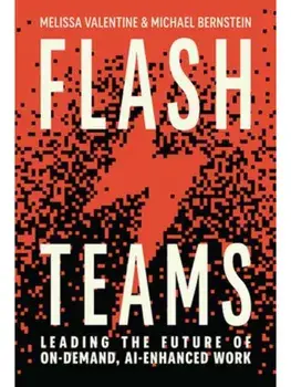 Flash Teams. Leading the Future of AI-Enhanced, On-Demand Work, Hardback/Michael Bernstein
