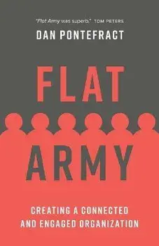 Flat Army: Creating a Connected and Engaged Organization, Paperback/Dan Pontefract