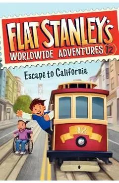 Flat Stanley's Worldwide Adventures #12: Escape to California - Jeff Brown