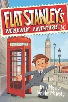 Flat Stanley's Worldwide Adventures '14: On a Mission for Her Majesty, Paperback/Kate Egan