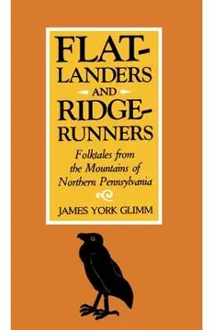 Flatlanders and Ridgerunners: Folktales from the Mountains of Northern Pennsylvania - James York Glimm