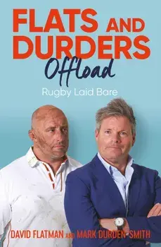 Flats and Durders Offload. Rugby Laid Bare, Paperback/Mark Durden-Smith