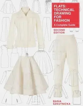 Flats: Technical Drawing for Fashion, Second Edition: A Complete Guide, Paperback/Basia Szkutnicka