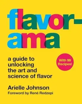 Flavorama. A Guide to Unlocking the Art and Science of Flavor, Hardback/Arielle Johnson
