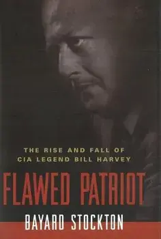 Flawed Patriot: The Rise and Fall of CIA Legend Bill Harvey, Paperback/Bayard Stockton