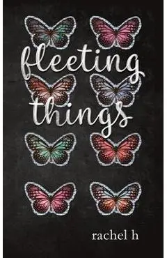 Fleeting Things - Rachel H
