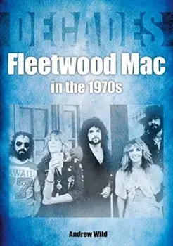 Fleetwood Mac In The 1970s, Paperback/Andrew Wild