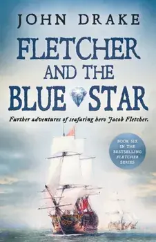 Fletcher and the Blue Star: Further adventures of seafaring hero Jacob Fletcher, Paperback/John Drake