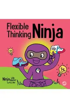 Flexible Thinking Ninja: A Children's Book About Developing Executive Functioning and Flexible Thinking Skills - Mary Nhin