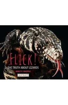Flick! the Truth about Lizards - Annette Whipple