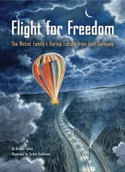 Flight for Freedom. The Wetzel Family's Daring Escape from East Germany, Paperback/Kristen Fulton
