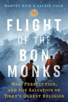Flight of the Bon Monks. War, Persecution, and the Salvation of Tibet's Oldest Religion, Paperback/Jackie Cole