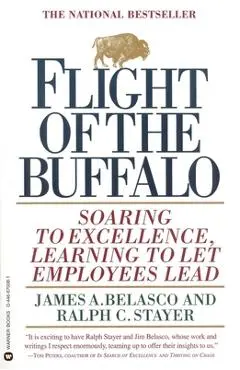 Flight of the Buffalo: Soaring to Excellence, Learning to Let Employees Lead - James A. Belasco
