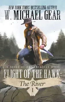 Flight Of The Hawk: The River, Paperback/W. Michael Gear