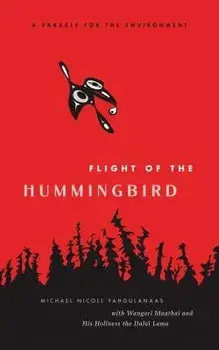 Flight of the Hummingbird: A Parable for the Environment, Hardcover/Michael Nicoll Yahgulanaas