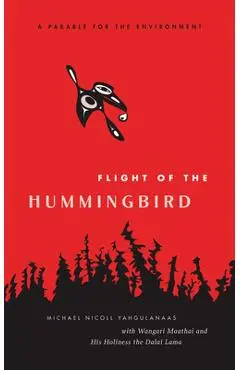 Flight of the Hummingbird: A Parable for the Environment - Michael Nicoll Yahgulanaas