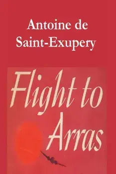 Flight to Arras, Paperback/Antoine De Saint-Exupery