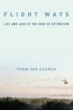 Flight Ways: Life and Loss at the Edge of Extinction, Paperback/Thom Van Dooren