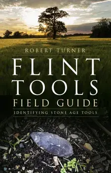 Flint Tools Field Guide. Identifying Stone Age Tools, Paperback/Robert Turner