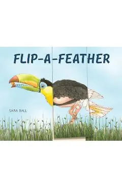 Flip-A-Feather: A Mix-And-Match Board Book - Sara Ball