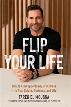 Flip Your Life. How to Find Opportunity in Distress - in Real Estate, Business, and Life, Paperback/Tarek El Moussa