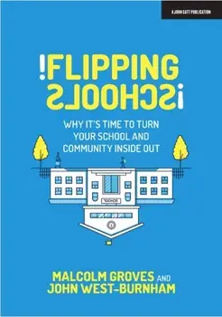 Flipping Schools. Why it's time to turn your school and community inside out, Paperback/Malcolm Groves