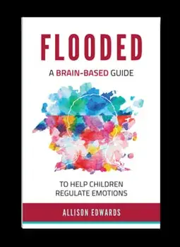 Flooded: A Brain-Based Guide to Help Children Regulate Emotions, Paperback/Allison Edwards