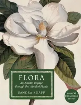 Flora: An Artistic Voyage Through the World of Plants, Hardcover/Sandy Knapp