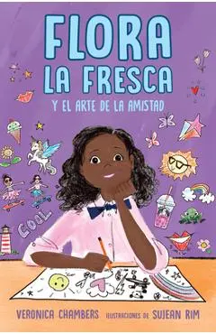 Flora La Fresca Y El Arte de la Amistad / Flora La Fresca & the Art of Friendshi P - Veronica Chambers