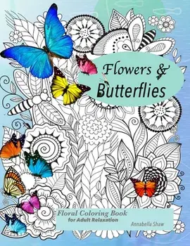 Floral coloring books for adults relaxation Butterflies and Flowers, Paperback/Annabella Shaw