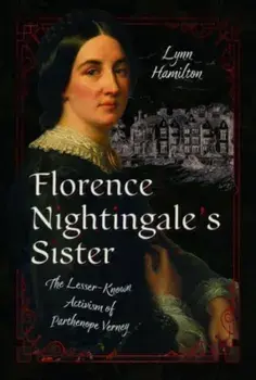 Florence Nightingale's Sister. The Lesser-Known Activism of Parthenope Verney, Hardback/***