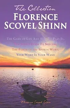 Florence Scovel Shinn - The Collection: The Game of Life and How to Play It, the Secret Door to Success, the Power of the Spoken Word, Your Word Is Yo, Paperback/Florence Scovel Shinn