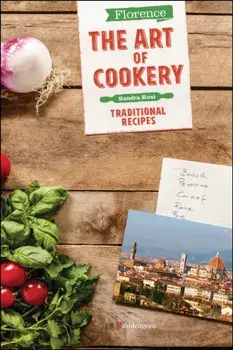Florence The Art of Cookery. Traditional recipes, Paperback/Sandra Rosi
