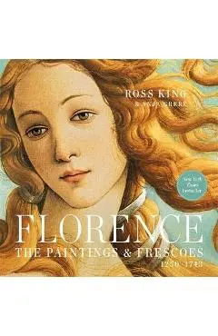 Florence: The Paintings & Frescoes, 1250-1743 - Ross King