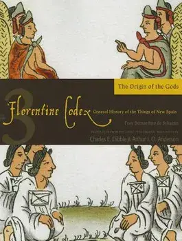 Florentine Codex: Book 3: Book 3: The Origin of the Gods, Paperback/Bernardino De Sahagun