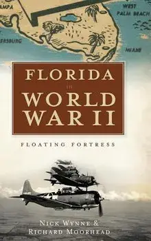 Florida in World War II: Floating Fortress, Hardcover/Nick Wynne