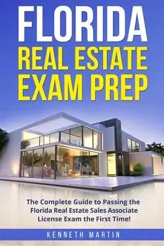 Florida Real Estate Exam Prep: The Complete Guide to Passing the Florida Real Estate Sales Associate License Exam the First Time!, Paperback/Kenneth Martin