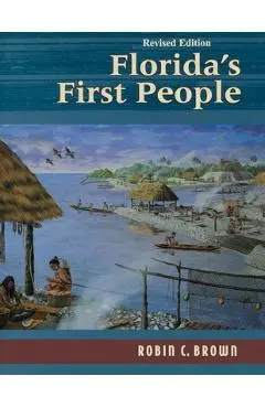 Florida's First People: 12,000 Years of Human History - Robin C. Brown