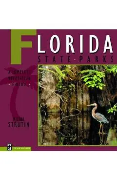 Florida State Parks: A Complete Recreation Guide - Michal Strutin