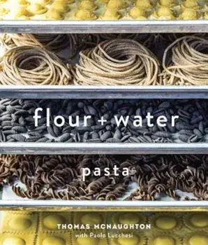 Flour + Water: Pasta, Hardcover/Thomas McNaughton