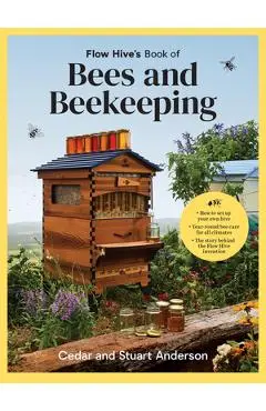 Flow Hive's Book of Bees and Beekeeping: Protect, Enjoy, Harvest - Cedar Anderson