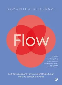 Flow. Self-care sessions for your menstrual, lunar, life and seasonal cycles, New ed, Paperback/Samantha Redgrave