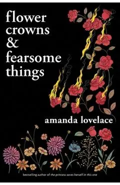 Flower Crowns and Fearsome Things - Amanda Lovelace