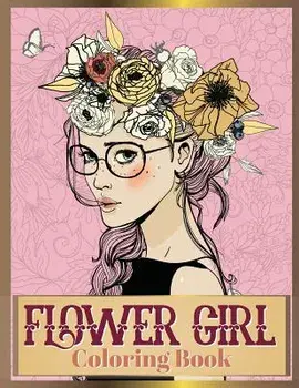 Flower Girl Coloring Book: Beautiful Floral & Girl Hairstyles Designs for Relaxation, Stress Relieving and Inspiration (Girl Coloring Book), Paperback/Russ Focus