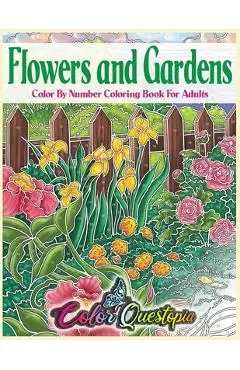 Flowers and Gardens Color By Number Coloring Book for Adults: Large Print Beautiful Countryside Blooms For Relaxation - Color Questopia
