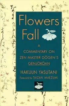 Flowers Fall: A Commentary on Dogen's Genjokoan, Paperback/Hakuun Yasutani