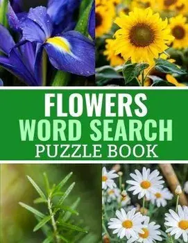 Flowers Word Search Puzzle Book: 40 Large Print Challenging Puzzles About Flowers, Plants & Nature - Gift for Summer, Vacations & Free Times, Paperback/Discovering Nature Publishing